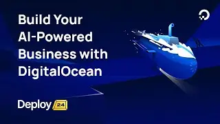 Build Your AI-powered Business with DigitalOcean - Deploy 2024