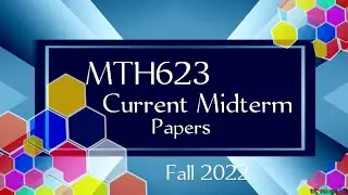 MTH623 Current Midterm Papers Fall 2022 || Mth623 current papers