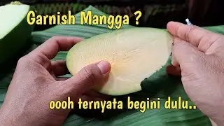 garnish mangga , memang bisa ? pantas saja , ternyata harus seperti ini dulu