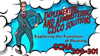 CCNA (200-301) - Exploring the Functions of Routing