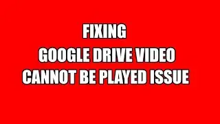 Google Drive Videos are not Playing, Issue fixed