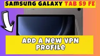 Add a New VPN Profile Samsung Galaxy Tab S9 FE || How to add a new VPN profile VPN settings