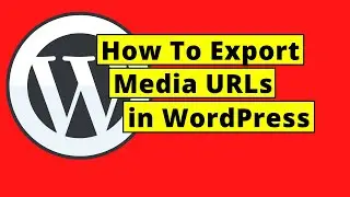 How To Export Media URLs in WordPress