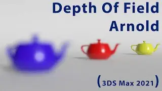 3DS Max - Depth of Field, Arnold Renderer