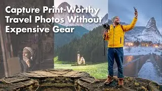 Capture Print-Worthy Travel Photos Without Expensive Gear
