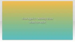 Error type 3 - Activity class does not exist