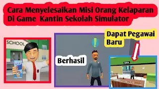 Cara Menyelesaikan Misi Orang Kelaparan Di Game Kantin Sekolah Simulator | Kantin Sekolah Simulator