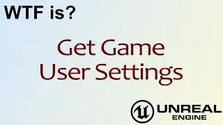 WTF Is? Get Game User Settings in Unreal Engine 4 ( UE4 )