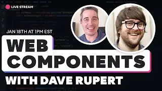 Creating Web Components - With Special Guest Dave Rupert!