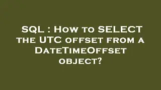 SQL : How to SELECT the UTC offset from a DateTimeOffset object?