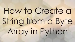 How to Create a String from a Byte Array in Python