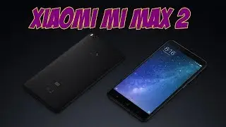 Обзор Xiaomi Mi Max 2 - эволюция лучшего фаблета компании или МАКСимальный размер удовольствия