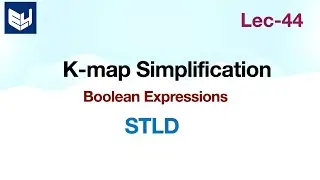 k- map Simplification | Boolean Expressions | STLD | Lec-44