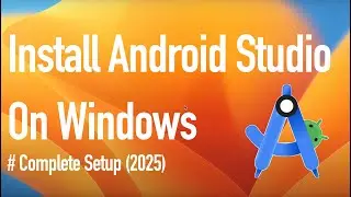 Install Android Studio on Windows - Complete Setup (2025)
