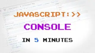 JavaScript Console API in 5 Minutes