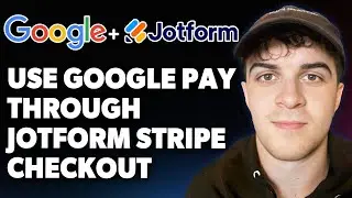 How to Use Google Pay Through Jotform’s Stripe Checkout Integration [2025 Full Guide]