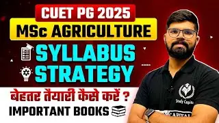 CUET PG 2025 MSc Agriculture | Preparation Strategy | PYQs Analysis | Syllabus | Important Books