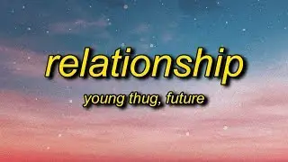 Young Thug, Future - Relationship (Lyrics) | I know how to make the girl go crazy