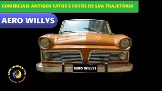 AERO WILLYS: Old Commercials Facts and Photos from His Trajectory