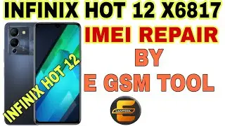 INFINIX HOT 12 X6817 IMEI REPAIR BY E GSM TOOL