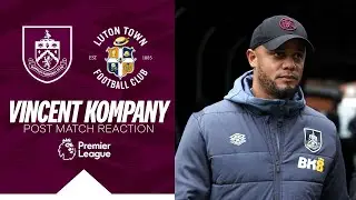 Kompany Reacts to Luton Draw | REACTION | Burnley 1-1 Luton Town