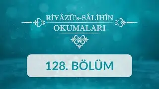 Riyâzüs Sâlihîn Okumaları - 128.Bölüm