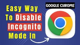 Learn How to Remove Incognito Mode In Google Chrome