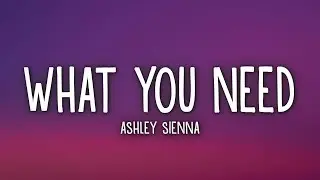 Ashley Sienna - What You Need (Lyrics)