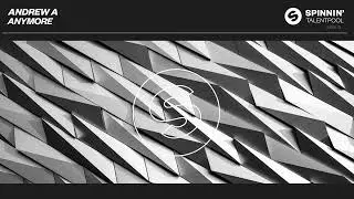 Andrew A - Anymore (Spinnin' Talent Pool)