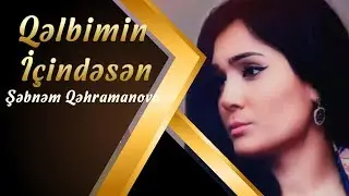Şəbnəm Qəhrəmanova  - Qəlbimin içindəsən