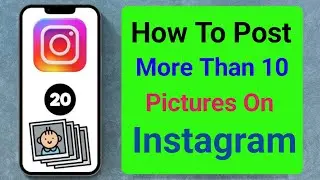 How to Fix Instagram Not Selecting More than 10 Photos - Add 20 Photos to Instagram Post