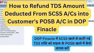 How to Refund TDS Amount Deducted From SCSS A/Cs into Customer's POSB A/C in DOP Finacle