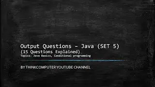 Output Questions (SET 5) (Solved) | Java | Java Basics, Conditional programming | ThinkComputer