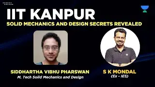 IIT Kanpur Secrets Revealed | M.Tech Mechanics & Design | S K Mondal (Ex.IES) with Siddhartha