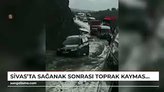 SİVAS'ta sağanak sonrası toprak kayması (VİDEO EKLENDİ)
