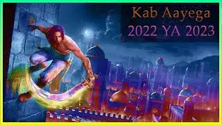 Where Is The Prince Of Persia Sands Of Time Remake ? | POP SOT Release Date and More Leaks