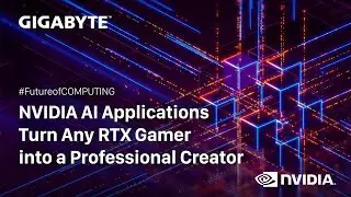 NVIDIA AI applications turn any RTX gamer into a professional creator  |GIGABYTE X NVIDIA
