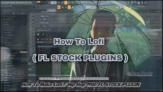 How To Make Lofi Hip Hop Type Beat With Only FL STOCK PLUGINS 2021
