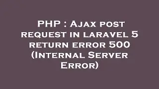 PHP : Ajax post request in laravel 5 return error 500 (Internal Server Error)