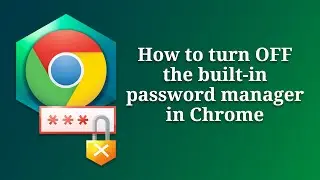 How to turn off the built-in password manager in Chrome