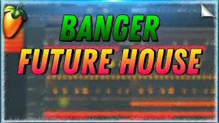 How To Make Banger Future House - FL Studio Tutorial