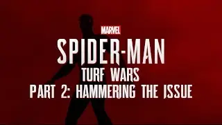 Marvel's Spider-Man: Turf Wars- Part 2: Hammering The Issue