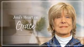 Grace | Joni Eareckson Tada Shares Her Thoughts About Grace