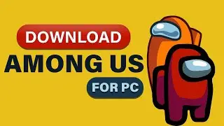 How to DOWNLOAD AMONG US FOR PC