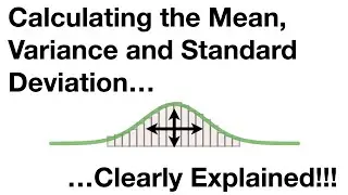 Calculating the Mean, Variance and Standard Deviation, Clearly Explained!!!