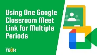 How to Use One Google Classroom Meet Link for Multiple Periods