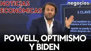 NOTICIAS ECONÓMICAS: Powell, optimismo y Biden; Europa por los suelos; y la batalla de los chips