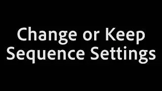 Premiere Pro 2020 - How to Keep or Change Existing Sequence Settings
