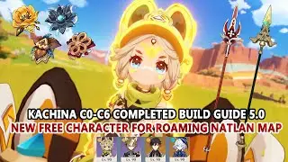 Kachina C0-C6 Completed Build Guide 5.0 : New Free Character for Roaming Natlan Map