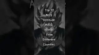 Top 10 most attitude phonk songs from different countries